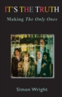 It's The Truth : Making The Only Ones - Book