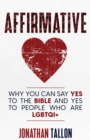 Affirmative : Why You Can Say Yes to the Bible and Yes to People Who Are LGBTQI+ - Book