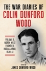 The War Diaries of Colin Dunford Wood, Volume 1 : North-West Frontier, India & Iraq, 1939-41 - Book