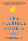 The Flexible Foodie : Delicious Recipes from Heart of a Kent Kitchen - Book