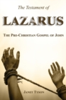 The Testament of Lazarus : The Pre-Christian Gospel of John - Book