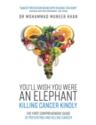 You'll Wish You Were an Elephant : Killing Cancer Kindly - Book