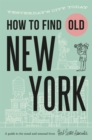 How To Find Old New York : Yesterday's city today - Book