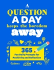 A Question A Day Keeps the Boredom Away : A Gratitude Journal with 365 Fun Daily Positivity and Reflection Prompts for Kids - Book
