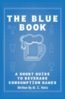 The Blue Book : A Short Guide To Beverage Consumption Games - Book