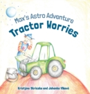 Tractor Worries : Max's Astro Adventure - Book