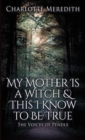 My Mother Is a Witch and This I Know to Be True : The Voices of Pendle - Book