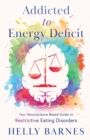 Addicted to Energy Deficit - Your Neuroscience Based Guide to Restrictive Eating Disorders - Book