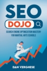 SEO Dojo : Search Engine Optimization Mastery for Martial Arts Schools - Book