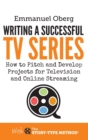 Writing a Successful TV Series : How to Develop Projects for Television and Online Streaming - Book