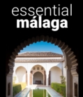 Essential Malaga : A Concise Guide to Spain's Most Hospitable City - eBook