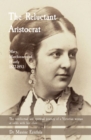 The Reluctant Aristocrat : Mary, Marchioness of Huntly, 1822-1893 - Book