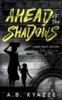 Ahead of the Shadows : Large Print Edition - Book