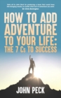 How to Add Adventure to Your Life : The Seven Cs to Success - Book