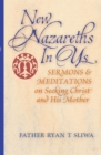 New Nazareths In Us : Sermons & Meditations on Seeking Christ & His Mother - eBook