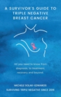 A Survivor's Guide To Triple Negative Breast Cancer : All you need to know from diagnosis, to treatment, recovery and beyond. - Book