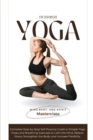 Yoga for Beginners : A Complete Step-by-Step Self-Practice Guide to Simple Yoga Poses and Breathing Exercises to Calm the Mind, Relieve Stress, Strengthen the Body, and Increase Flexibility - Book