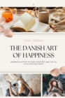 The Danish Art of Happiness : Embrace Hygge to Find Comfort and Joy in Challenging Times - Book