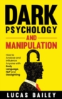 Dark Psychology and Manipulation : How to Analyze and Influence Anyone with Body Language, NLP, and Gaslighting - Book