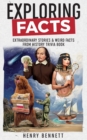 Exploring Facts : Extraordinary Stories & Weird Facts from History Trivia Book - Book