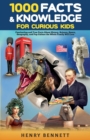 1000 Facts & Knowledge for Curious Kids : Fascinating and True Facts About History, Science, Space, Geography, and Pop Culture the Whole Family Will Love - Book
