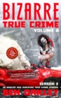 Bizarre True Crime Volume 8 : 20 Madcap and Shocking True Crime Stories (Season Two) - Book