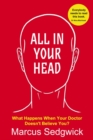 All In Your Head : What Happens When Your Doctor Doesn't Believe You? - Book
