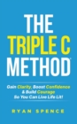 The Triple C Method(R) : Gain Clarity, Boost Confidence & Build Courage So You Can Live Life Lit! - Book