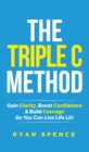 The Triple C Method(R) : Gain Clarity, Boost Confidence & Build Courage So You Can Live Life Lit! - eBook