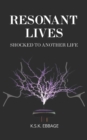 RESONANT LIVES : SHOCKED TO ANOTHER LIFE - Book