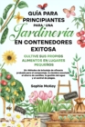 Guia para principiantes sobre jardineria en contenedores : 25+ Metodos de bricolaje de eficacia probada para el compostaje, la siembra asociada, el ahorro de semillas, la gestion del agua y el control - Book