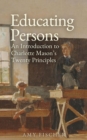 Educating Persons : An Introduction to Charlotte Mason's Twenty Principles - eBook