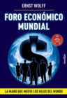 Foro Econ?mico Mundial : La mano que mueve los hilos del mundo - Book