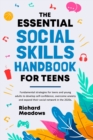 The Essential Social Skills Handbook for Teens : Fundamental strategies for teens and young adults to improve self-confidence, eliminate social anxiety and fulfill their potential in the 2020s - Book