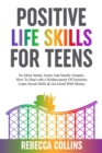 Positive Life Skills For Teens : No More Stinky Socks And Smelly Armpits, How To Deal With A Rollercoaster Of Emotions, Learn Social Skills & Get Good With Money - Book