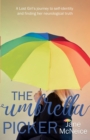 The Umbrella Picker : A Lost Girl's Journey to Self-identity and Finding Her Neurological Truth - Book