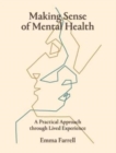 Making Sense of Mental Health : A Practical Approach Through Lived Experience - Book