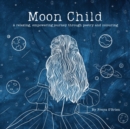 Moon Child : A relaxing, empowering journey through poetry and colouring - Book