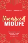 Magnificent Midlife : Transform Your Middle Years, Menopause and Beyond - Book
