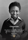 Checkmate : The Black Schoolboy Who Beat a Chess Grandmaster at 12 - eBook
