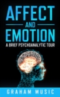 Affect and Emotion A Brief Psychoanalytic Tour - Book