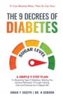 The 9 Decrees Of Diabetes : A Simple 9 Step Plan To Reversing Type 2 Diabetes, Helping You Achieve Remission Through Fasting, Diet and Exercise As It Helped Me - Book