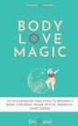 Body Love Magic : 28 spellbinding practices to boost your body relationship and become a bona fide body image witch - mermaid - fairy queen - Book