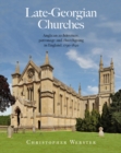 Late-Georgian Churches : Anglican architecture, patronage and churchgoing in England 1790-1840 - eBook