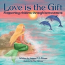 Love is the Gift : Supporting children through bereavement - Book