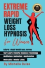 Extreme Rapid Weight Loss Hypnosis for Women : Natural & Rapid Weight Loss Journey. You'll Learn: Powerful Hypnosis &#9679; Psychology &#9679; Meditation &#9679; Motivation &#9679; Manifestation &#967 - Book