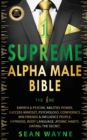 SUPREME ALPHA MALE BIBLE The 1ne : EMPATH & PSYCHIC ABILITIES POWER. SUCCESS MINDSET, PSYCHOLOGY, CONFIDENCE. WIN FRIENDS & INFLUENCE PEOPLE. HYPNOSIS, BODY LANGUAGE, ATOMIC HABITS. DATING: THE SECRET - Book