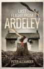 Last Flight from Ardeley : The quest for truth will wake the forces of evil - Book