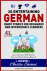 20 Entertaining German Short Stories For Beginners And Intermediate Learners + Audio and Classic Stories Learn German With Stories German Short Stories Book 2 : German Novels for Beginners - eBook