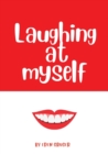 Laughing at Myself : About all the times that life conspires to make you look like an idiot, and how to survive the embarrassment - Book